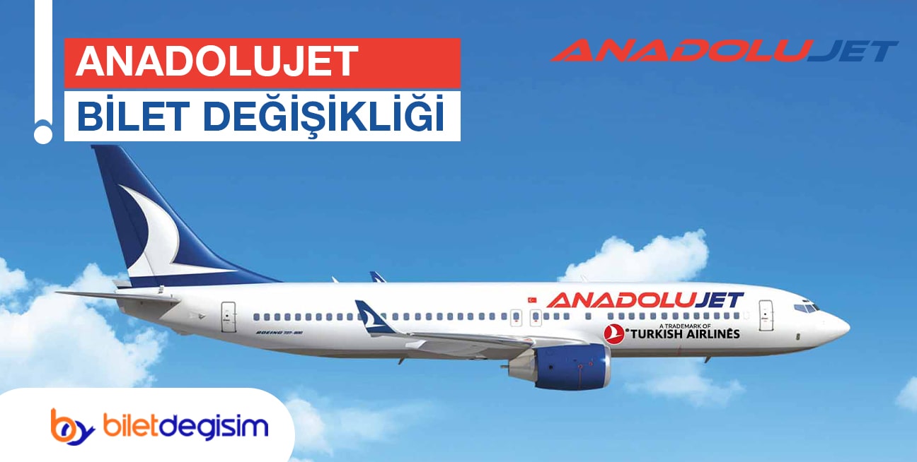 Anadolu Jet bilet değişikliği nasıl yapılır