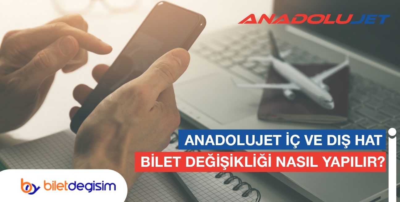 Anadolu Jet iç hat ve dış hat bilet değişikliği