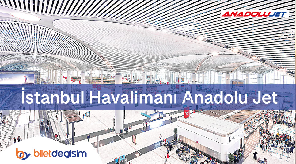 İstanbul Havalimanı Anadolu Jet iletişim numarası