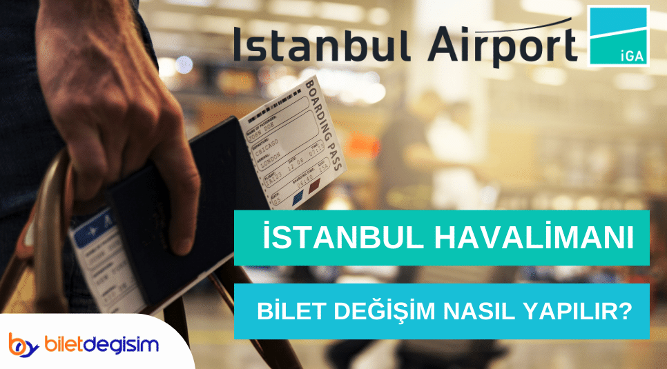 İstanbul Havalimanı bilet değişikliği nasıl yapılır